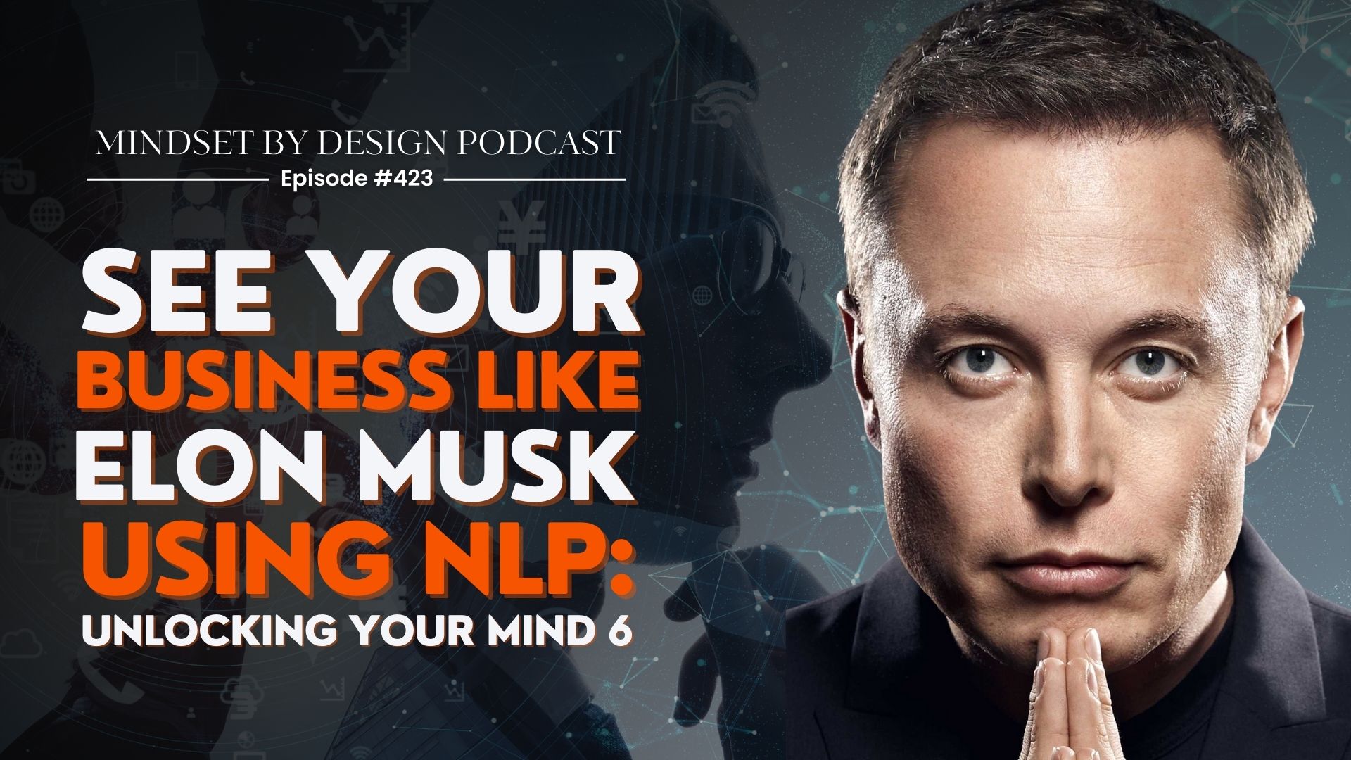 #423: See Your Business Like Elon Musk Using NLP:Unlocking Your Mind 6